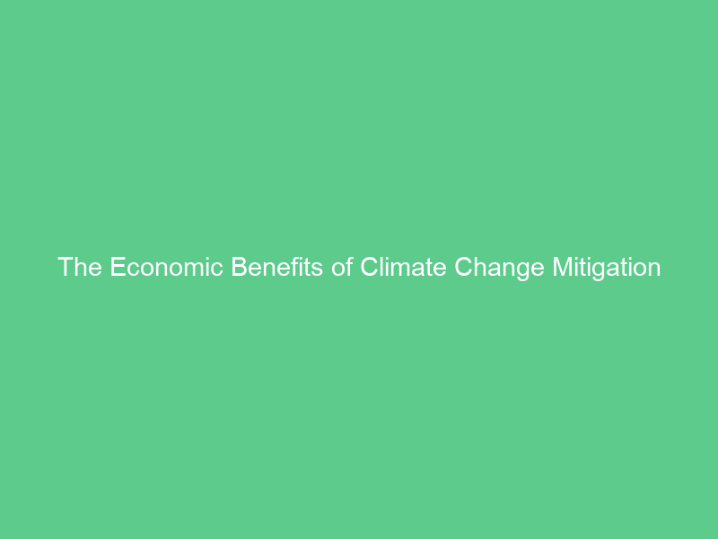 The Economic Benefits of Climate Change Mitigation
