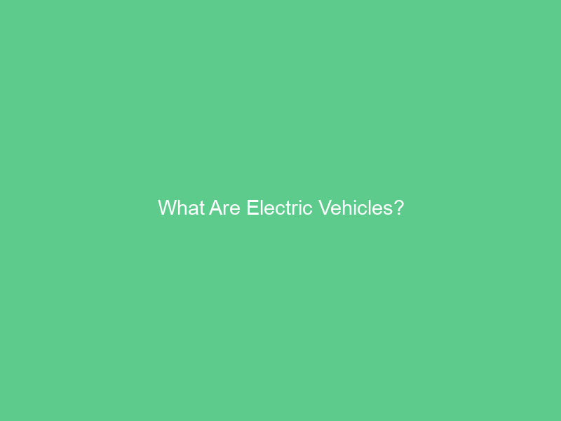 What Are Electric Vehicles?