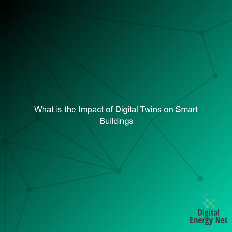 What is the Impact of Digital Twins on Smart Buildings