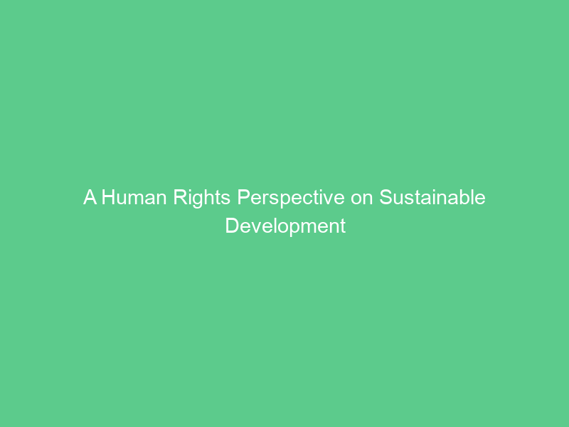 A Human Rights Perspective on Sustainable Development