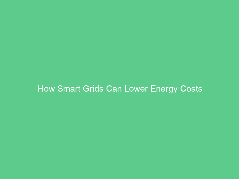 How Smart Grids Can Lower Energy Costs