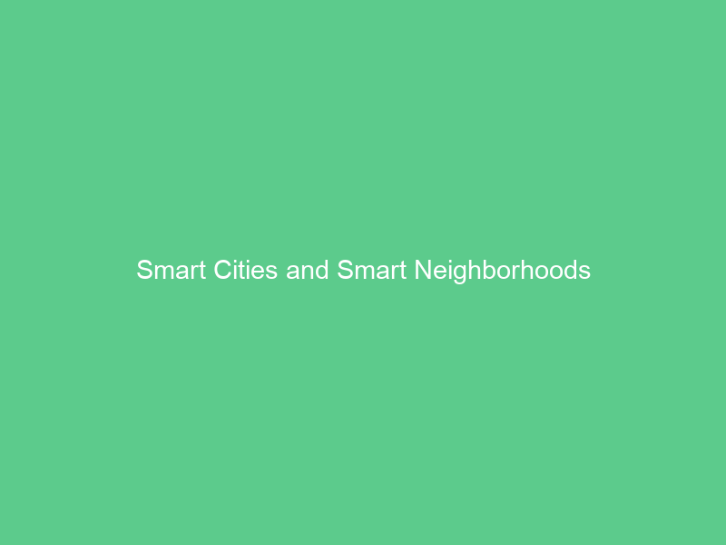 Smart Cities and Smart Neighborhoods