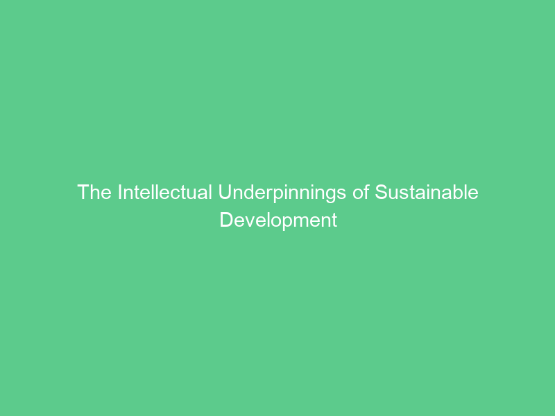 The Intellectual Underpinnings of Sustainable Development