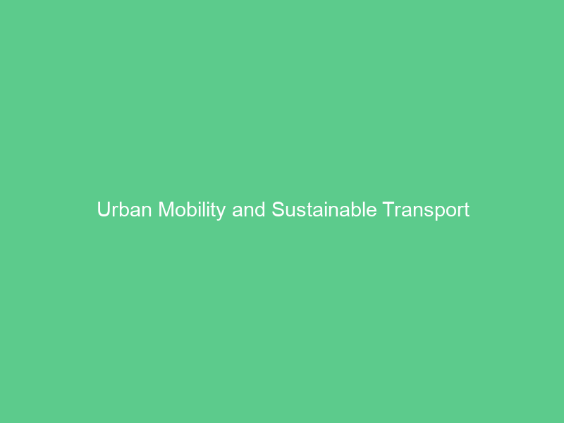 Urban Mobility and Sustainable Transport