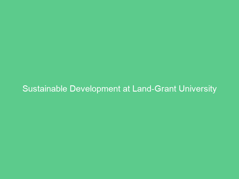 Sustainable Development at Land-Grant University
