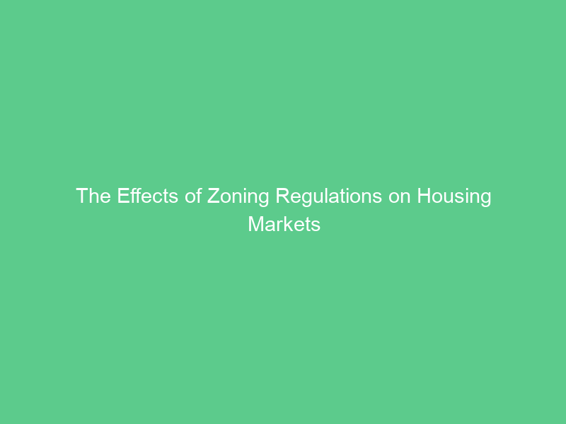The Effects of Zoning Regulations on Housing Markets