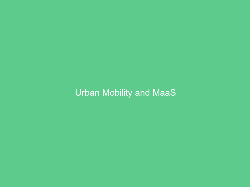 Urban Mobility and MaaS