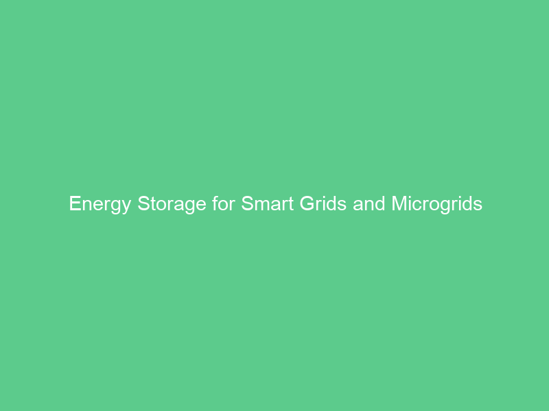 Energy Storage for Smart Grids and Microgrids