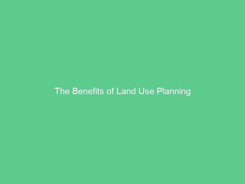 The Benefits of Land Use Planning