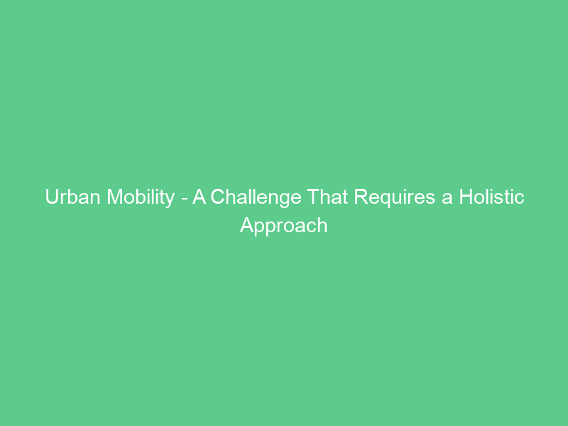Urban Mobility – A Challenge That Requires a Holistic Approach