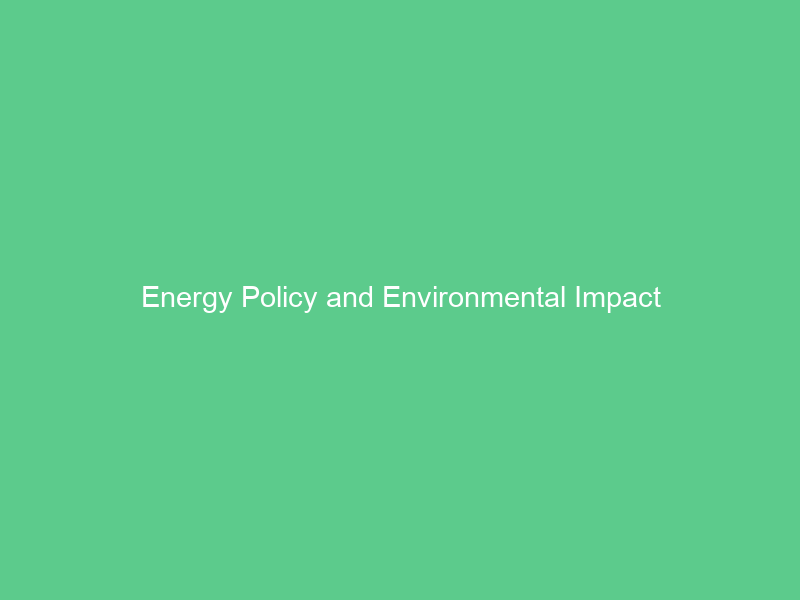 Energy Policy and Environmental Impact