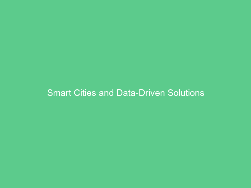 Smart Cities and Data-Driven Solutions