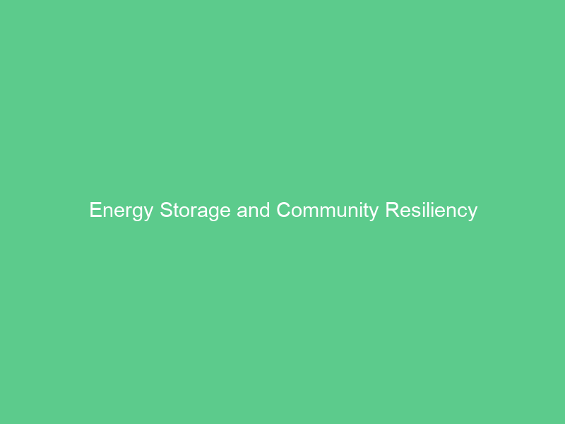 Energy Storage and Community Resiliency