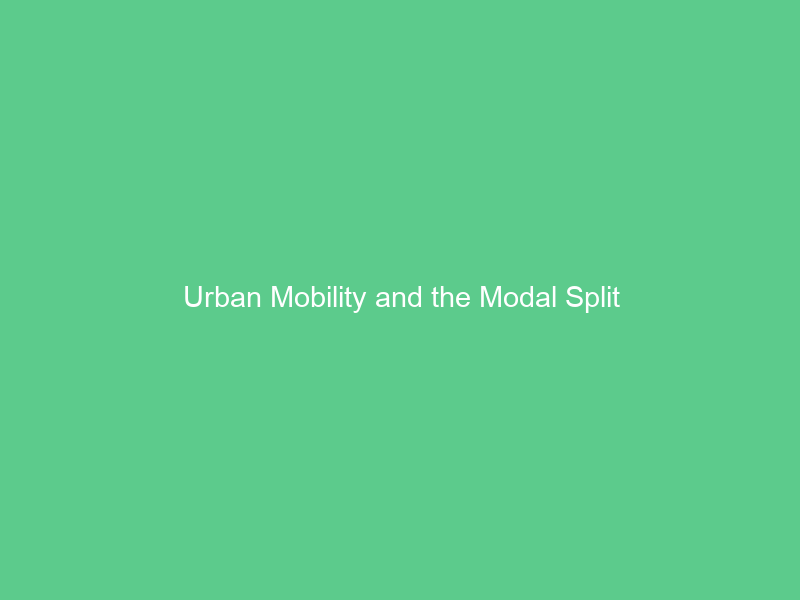 Urban Mobility and the Modal Split