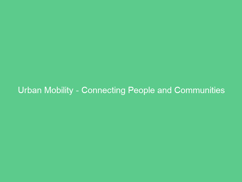 Urban Mobility – Connecting People and Communities