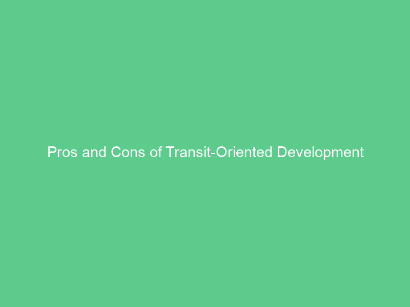Pros and Cons of Transit-Oriented Development