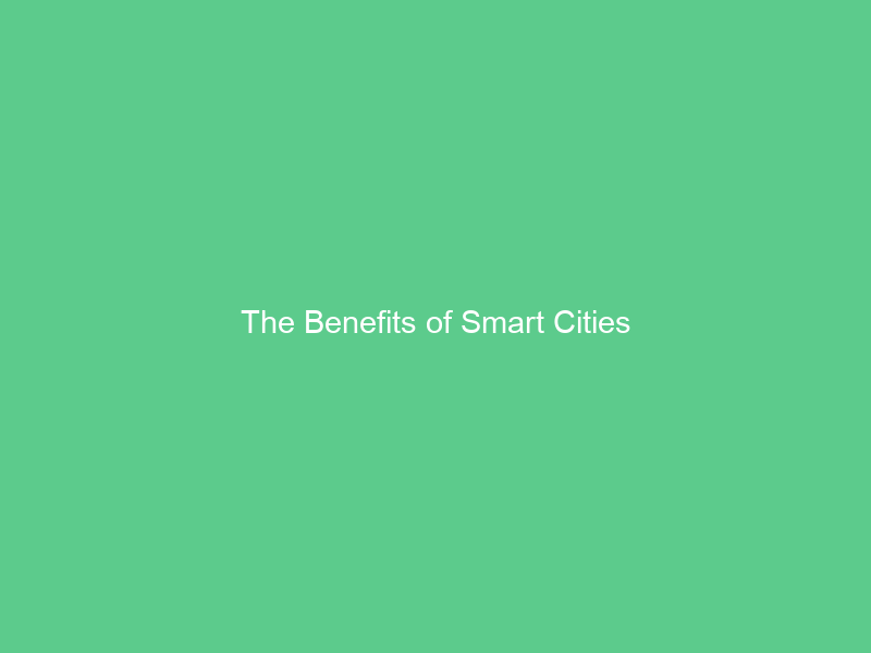 The Benefits of Smart Cities