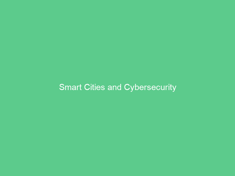 Smart Cities and Cybersecurity
