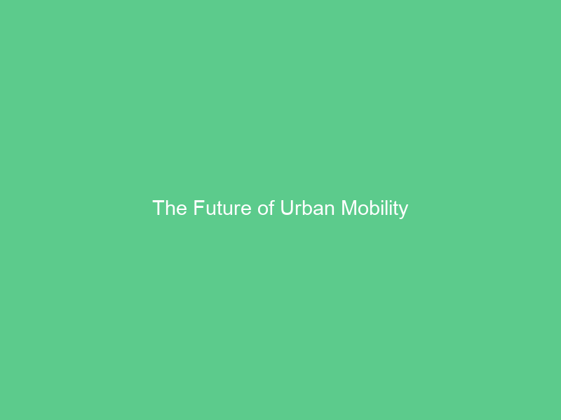 The Future of Urban Mobility
