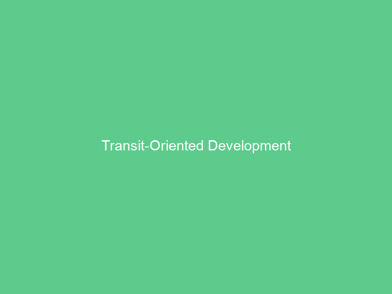 Transit-Oriented Development