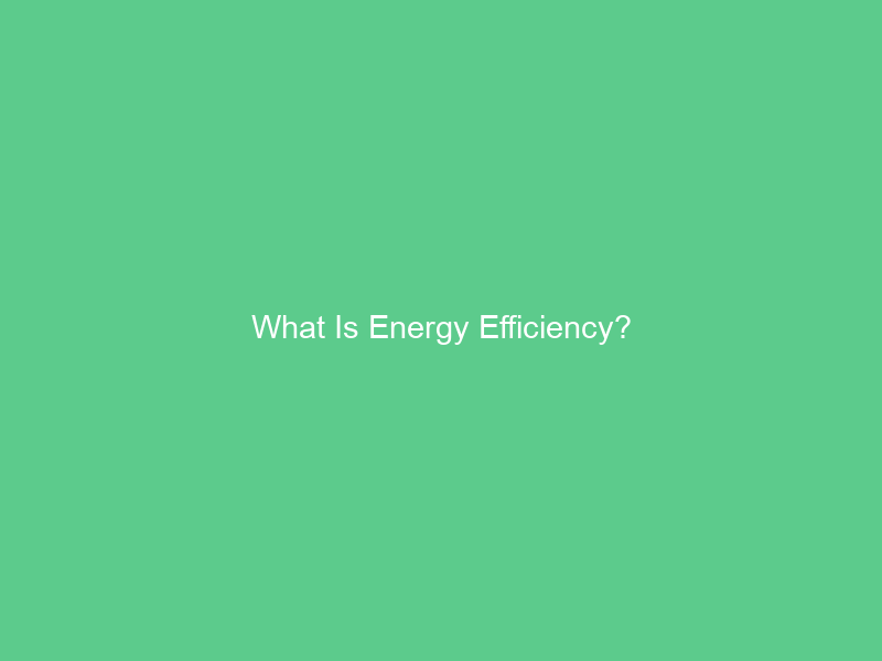 What Is Energy Efficiency?