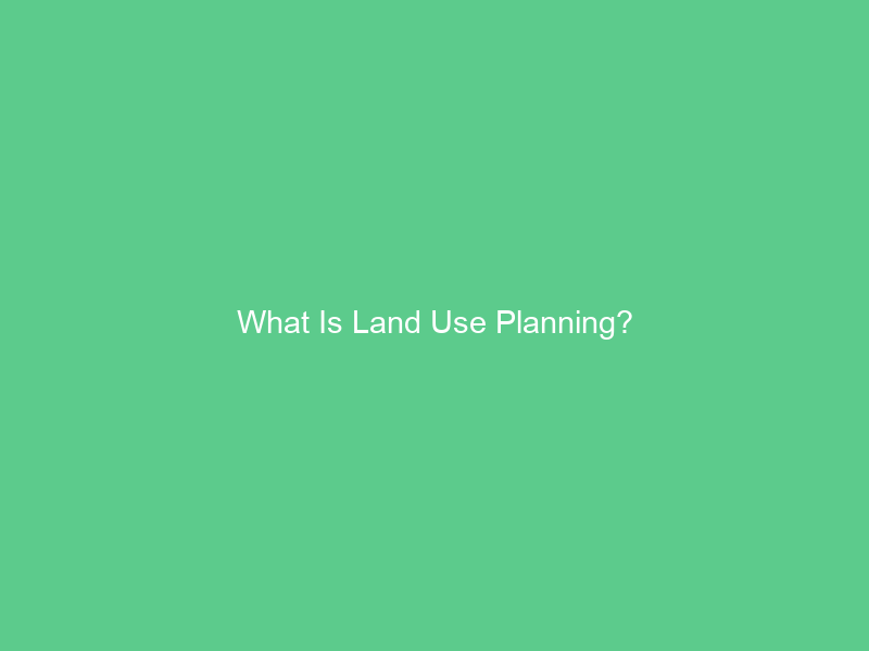 What Is Land Use Planning?