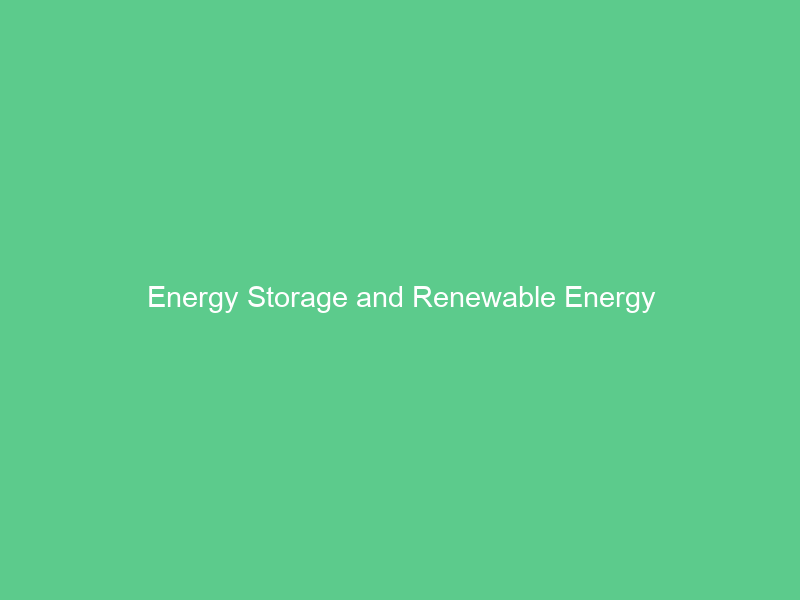 Energy Storage and Renewable Energy