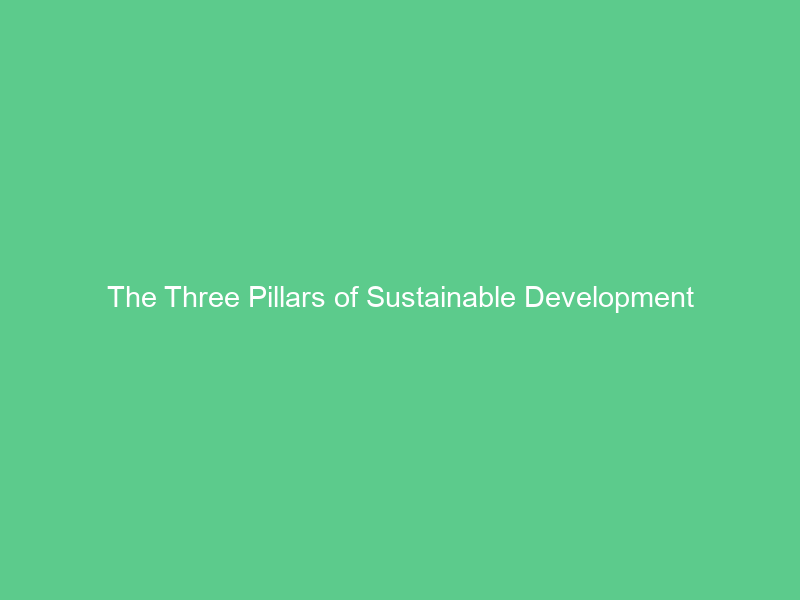 The Three Pillars of Sustainable Development