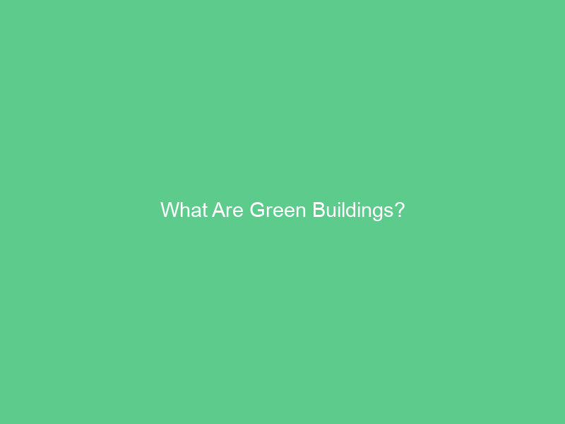 What Are Green Buildings?