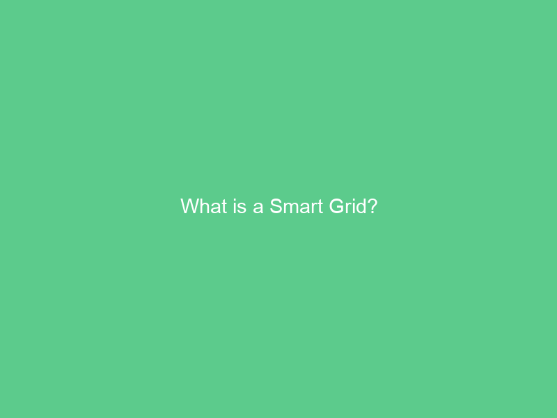 What is a Smart Grid?