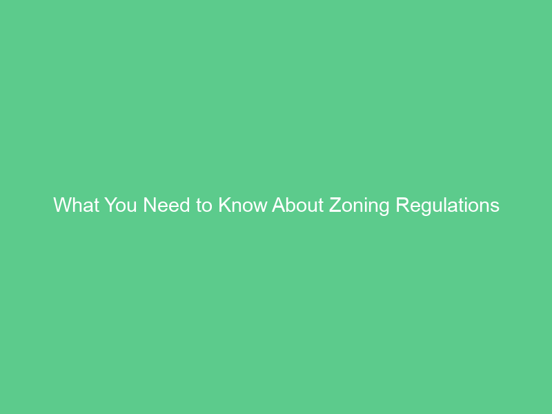 What You Need to Know About Zoning Regulations