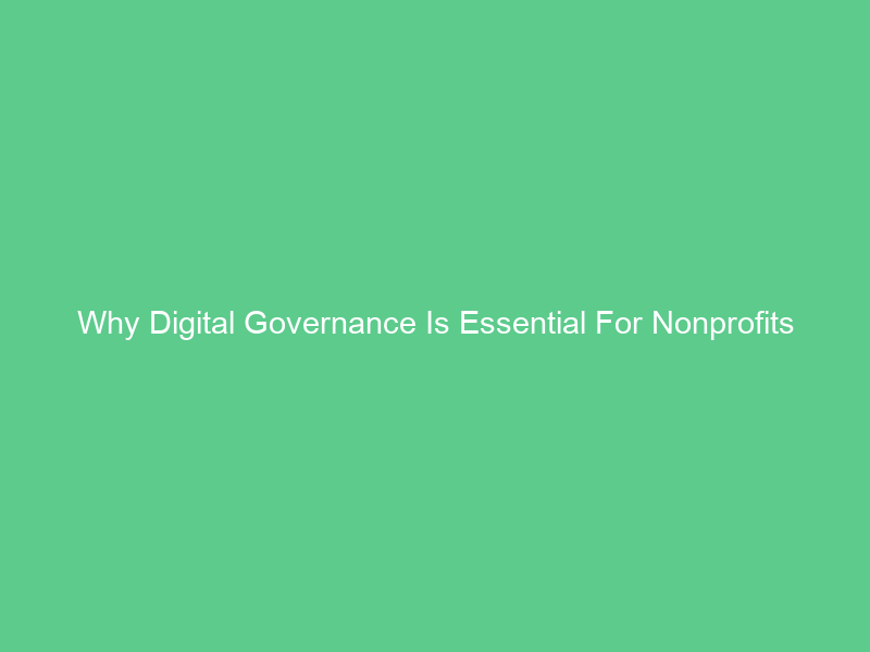 Why Digital Governance Is Essential For Nonprofits