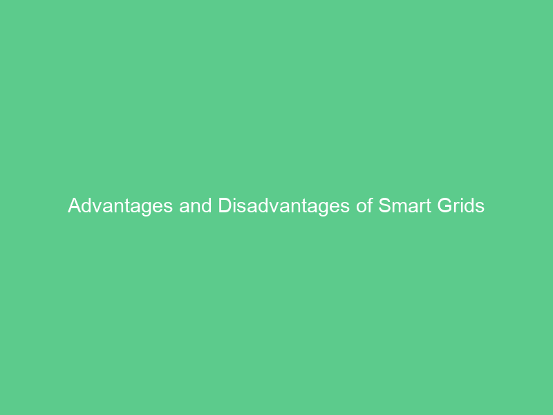 Advantages and Disadvantages of Smart Grids