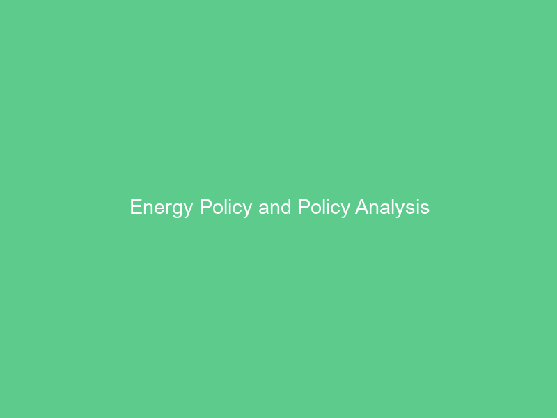 Energy Policy and Policy Analysis