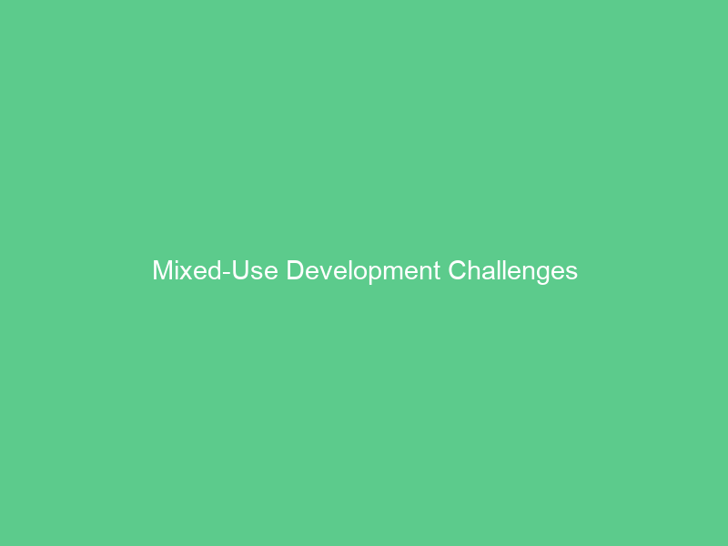 Mixed-Use Development Challenges