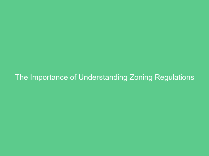 The Importance of Understanding Zoning Regulations