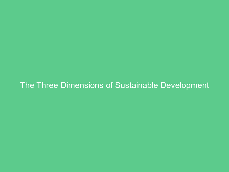 The Three Dimensions of Sustainable Development