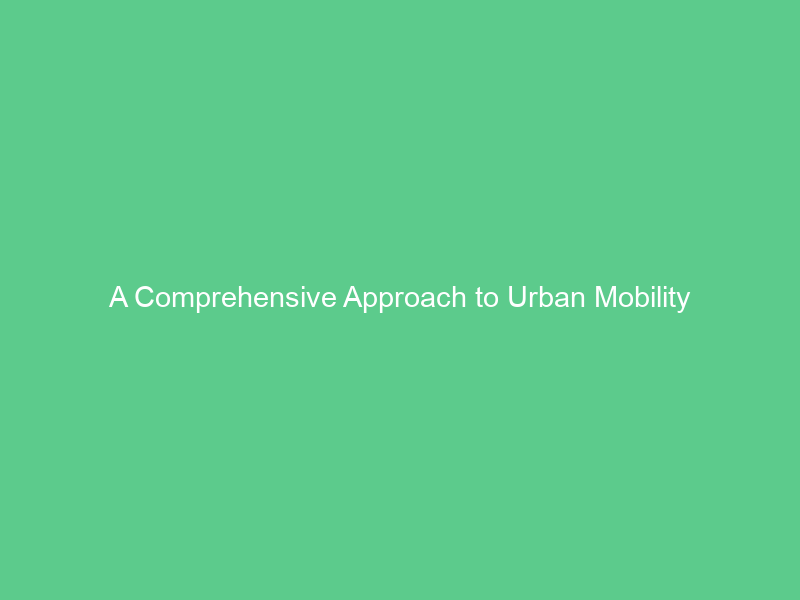 A Comprehensive Approach to Urban Mobility