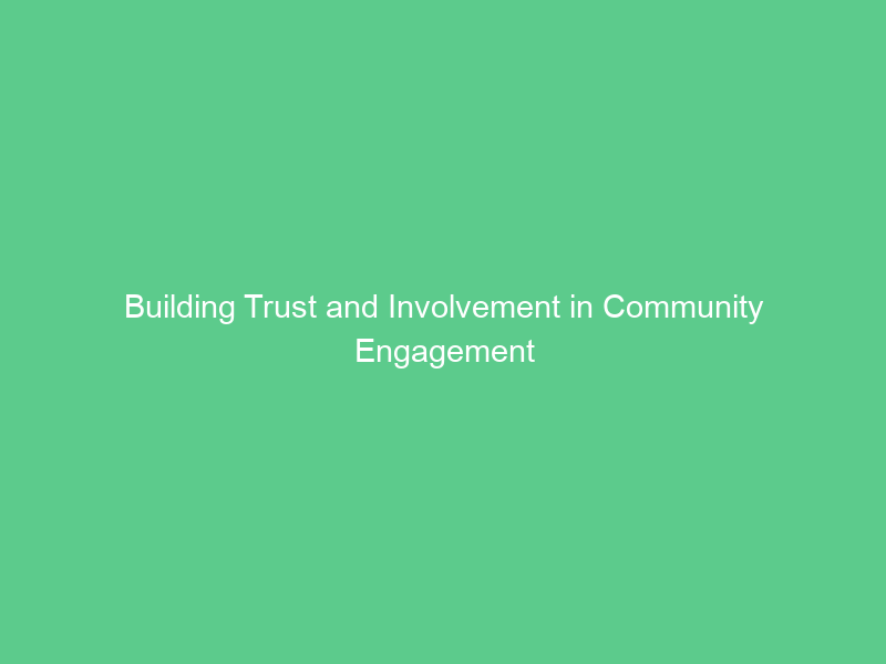 Building Trust and Involvement in Community Engagement