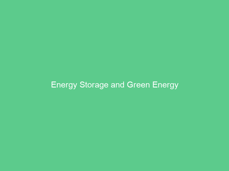 Energy Storage and Green Energy