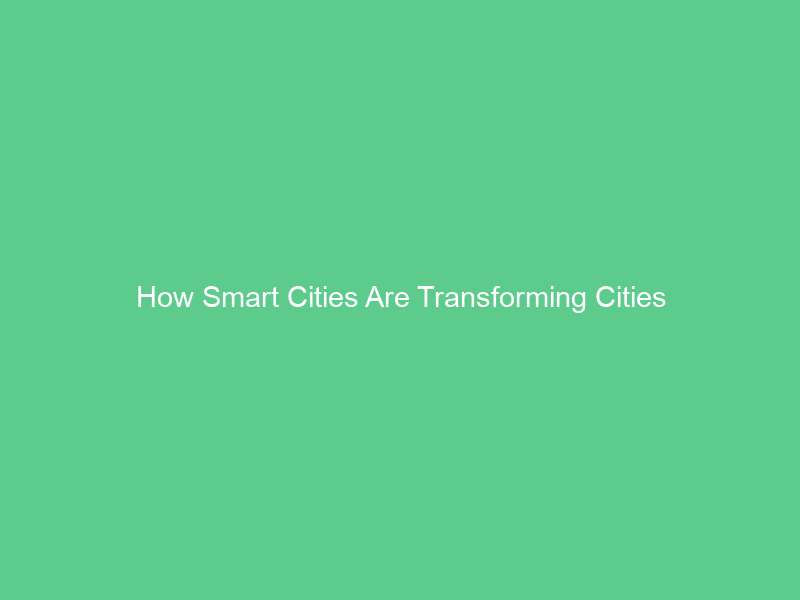 How Smart Cities Are Transforming Cities