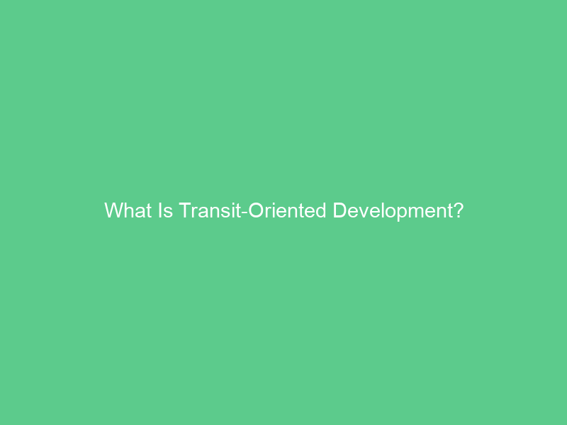 What Is Transit-Oriented Development?