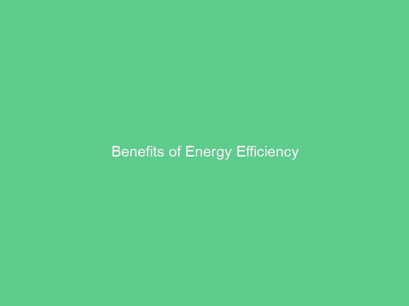 Benefits of Energy Efficiency