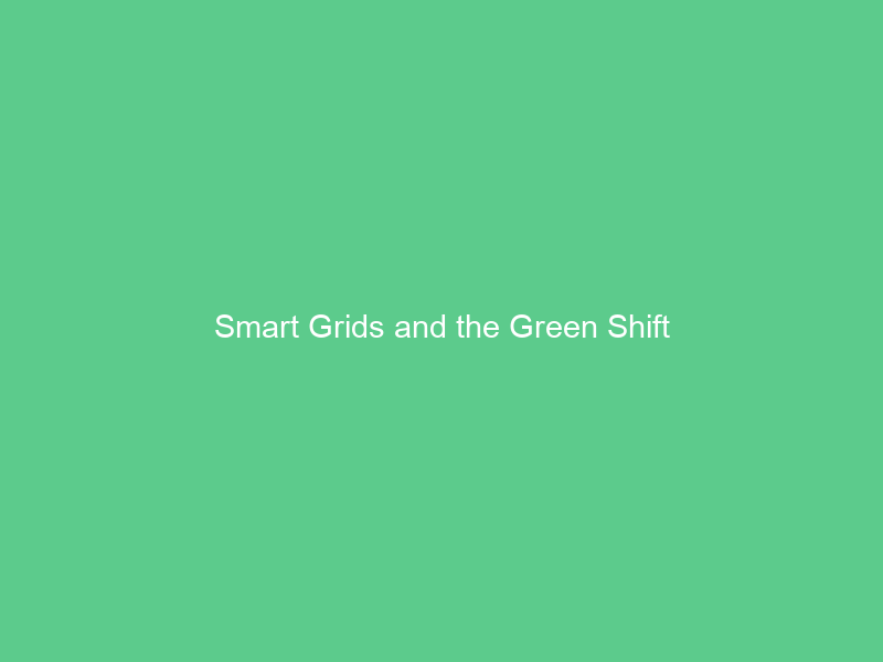 Smart Grids and the Green Shift