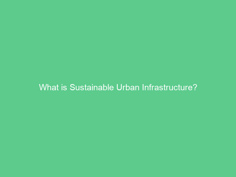 What is Sustainable Urban Infrastructure?