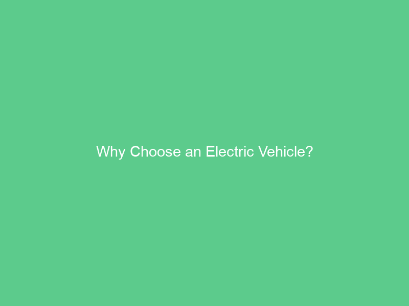 Why Choose an Electric Vehicle?
