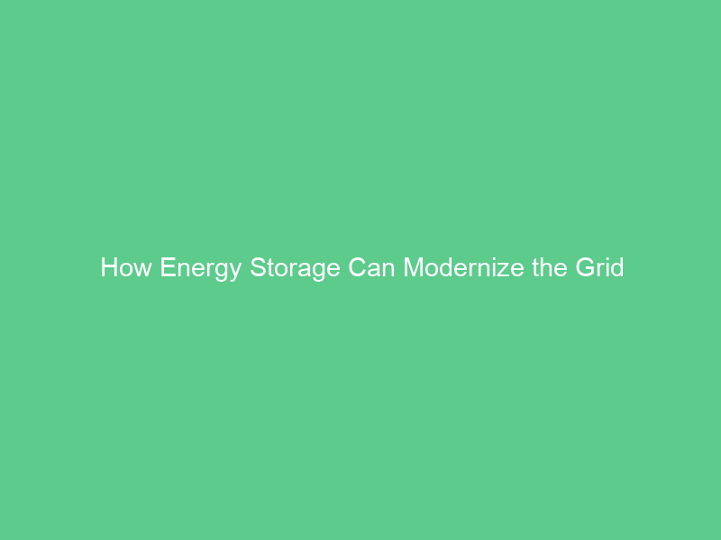 How Energy Storage Can Modernize the Grid