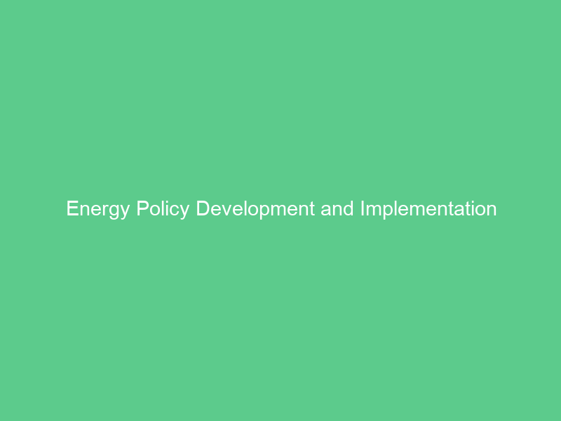 Energy Policy Development and Implementation