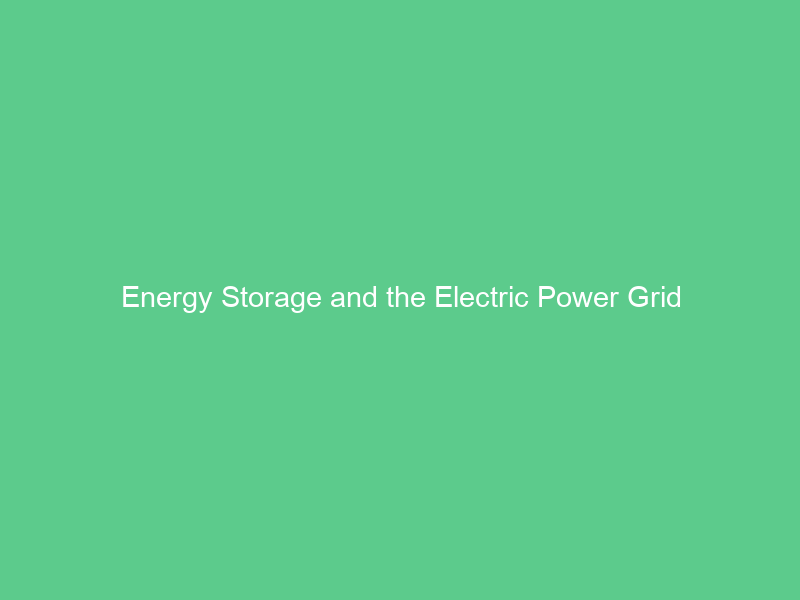 Energy Storage and the Electric Power Grid