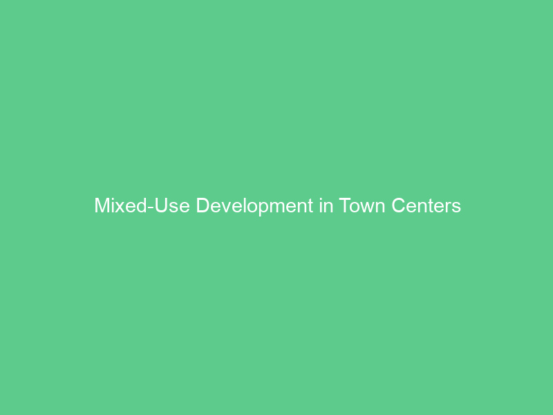 Mixed-Use Development in Town Centers